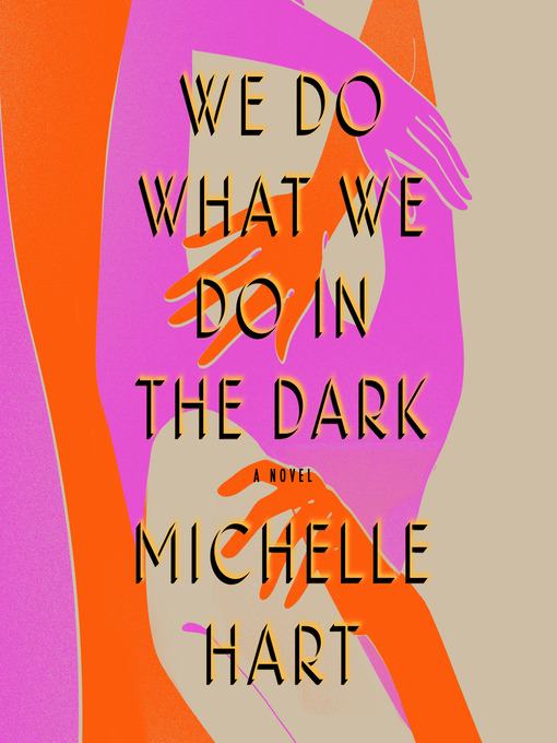 Title details for We Do What We Do in the Dark by Michelle Hart - Available